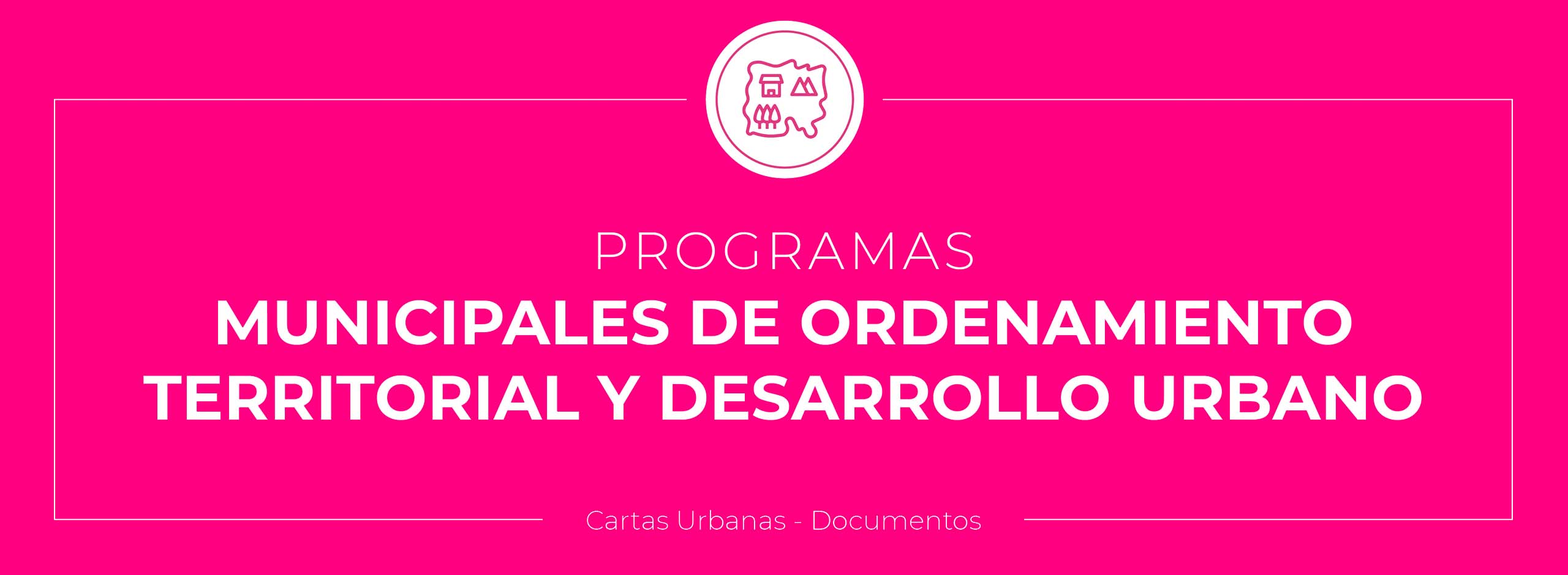 Programas Municipales de Ordenamiento Territorial y Desarrollo Urbano